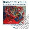 Bistrot de Venise. Evénements, recettes et vin rares. Chronique de la vie quotidiane artistiche et littéraire Venise 1993-2023 libro