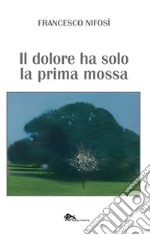 Il dolore ha solo la prima mossa libro