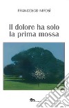 Il dolore ha solo la prima mossa libro