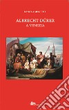 Albrecht Dürer a Venezia libro di Menetto Daniela