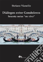 Diálogos entre gondoleros. Sesenta notas «en vivo»