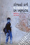 Street art a Venezia-Street art in Venice. Ediz. illustrata libro