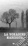 La voragine nascosta libro di Bortali Claudio