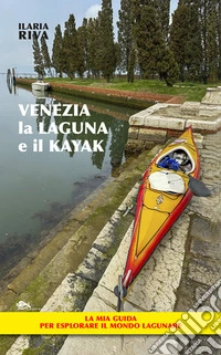 Venezia, la laguna e il kayak libro