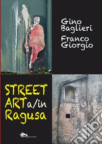 Street art a/in Ragusa. Ediz. bilingue libro