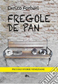 Fregole de pan. Piccole storie veneziane libro