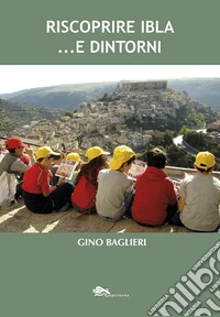 Riscoprire Ibla... e dintorni libro