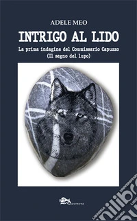 Intrigo al lido. La prima indagine del Commissario Capuzzo (Il segno del lupo) libro