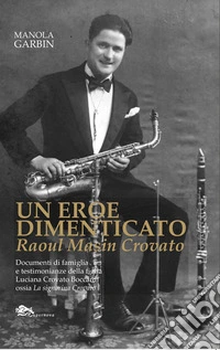 Un eroe dimenticato. Raoul Masin Crovato libro