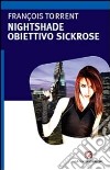 Obiettivo Sickrose. Nightshade libro di Torrent François