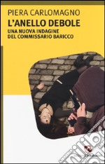 L'anello debole. Una nuova indagine del commissario Baricco libro