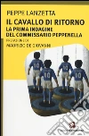Il cavallo di ritorno. La prima indagine del commissario Peppenella libro