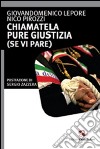 Chiamatela pure giustizia (se vi pare) libro