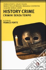 History crime. Crimini senza tempo libro