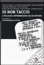 Io non taccio. L'Italia dell'informazione che dà fastidio libro