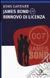 James Bond 007. Rinnovo di licenza libro di Gardner John