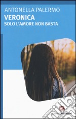 Veronica. Solo l'amore non basta