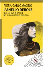 L'anello debole. Una nuova indagine del commissario Baricco libro