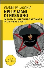 Nelle mani di nessuno. La lotta di uno sbirro antimafia in un Paese malato libro