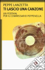 Ti lascio una canzone. Un festival per il commissario Peppenella libro