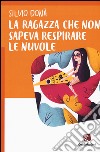 La ragazza che non sapeva respirare le nuvole libro di Donà Silvio