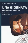 Una giornata. Novelle per un anno libro