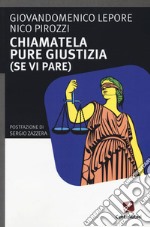 Chiamatela pure giustizia (se vi pare) libro