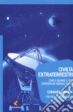 Civiltà extraterrestri. Come e quando il SETI scoprirà un segnale alieno libro