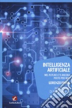 Intelligenza artificiale. Nel futuro c'è ancora posto per noi? libro