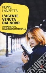 L'agente venuta dal Nord. Un amore per il commissario Peppenella libro