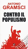 Contro il populismo libro di Gramsci Antonio
