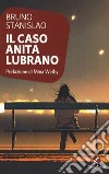 Il caso Anita Lubrano libro di Stanislao Bruno