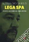 Lega Spa. I politici, La famiglia, il malaffare libro