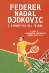 Federer Nadal Djokovic. I dominatori del tennis libro