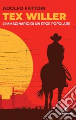 Tex Willer. L'immaginario di un eroe popolare libro