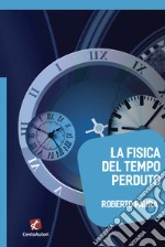 La fisica del tempo perduto libro