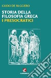 Storia della filosofia greca. I presocratici libro di De Ruggiero Guido