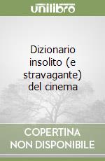 Dizionario insolito (e stravagante) del cinema libro