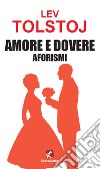 Amore e dovere. Aforismi libro