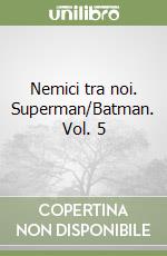 Nemici tra noi. Superman/Batman. Vol. 5 libro