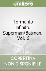 Tormento infinito. Superman/Batman. Vol. 6