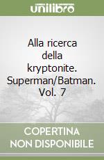 Alla ricerca della kryptonite. Superman/Batman. Vol. 7