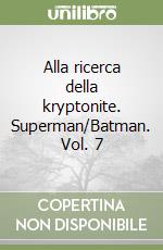 Alla ricerca della kryptonite. Superman/Batman. Vol. 7 libro