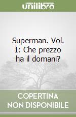 Superman. Vol. 1: Che prezzo ha il domani? libro