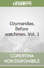 Ozymandias. Before watchmen. Vol. 1 libro