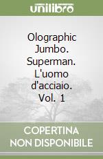 Olographic Jumbo. Superman. L'uomo d'acciaio. Vol. 1 libro