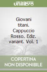 Giovani titani. Cappuccio Rosso. Ediz. variant. Vol. 1 libro