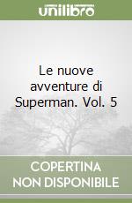 Le nuove avventure di Superman. Vol. 5