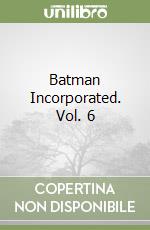 Batman Incorporated. Vol. 6 libro