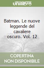 Batman. Le nuove leggende del cavaliere oscuro. Vol. 12 libro